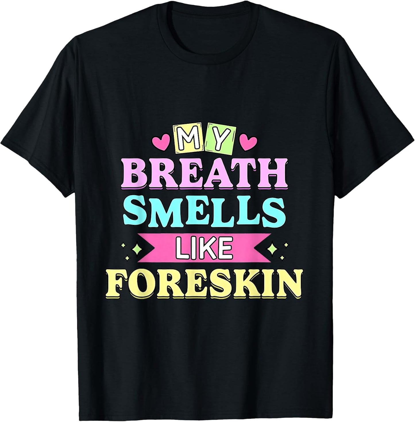 My Breath Smells Like Foreskin Funny Dirty Adult Humor T-Shirt