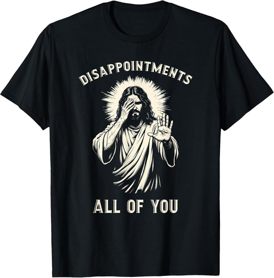 Disappointments All Of You Funny Sarcastic Jesus
