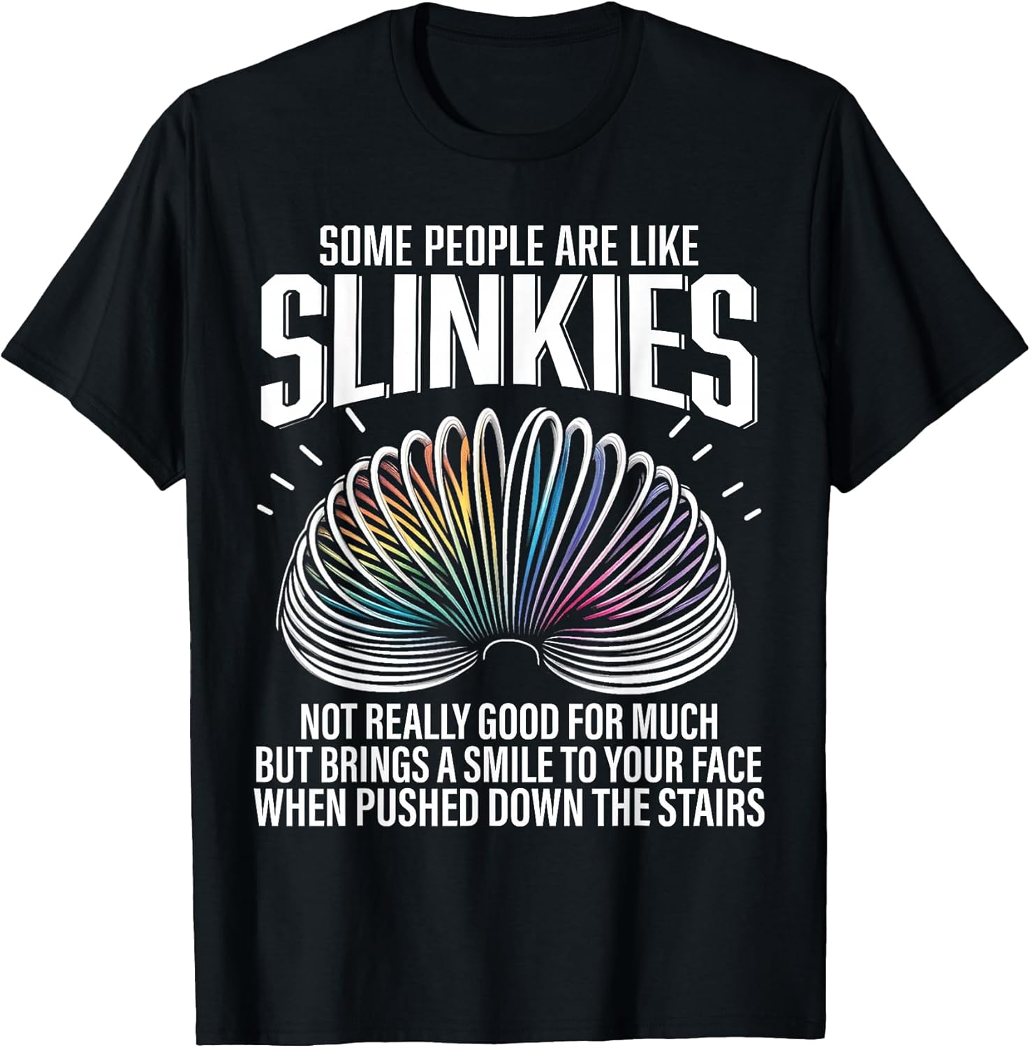 Some People are Like Slinkies Funny Sarcastic Mens Graphic T-Shirt