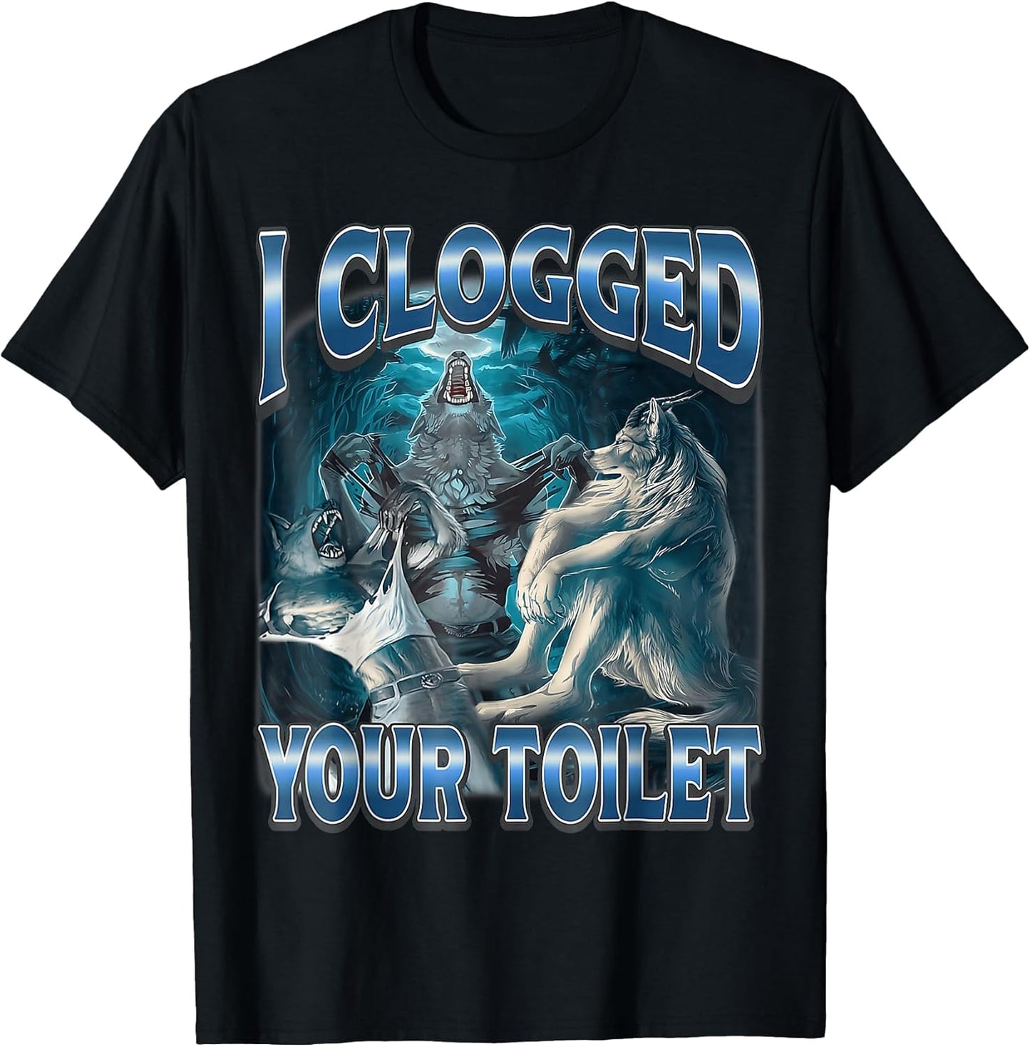 I Clogged Your Toilet Wolf Funny Meme Cute T-Shirt