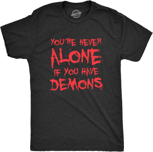 Mens Youre Never Alone If You Have Demons T Shirt Funny Spooky Creepy Demonic Tee for Guys