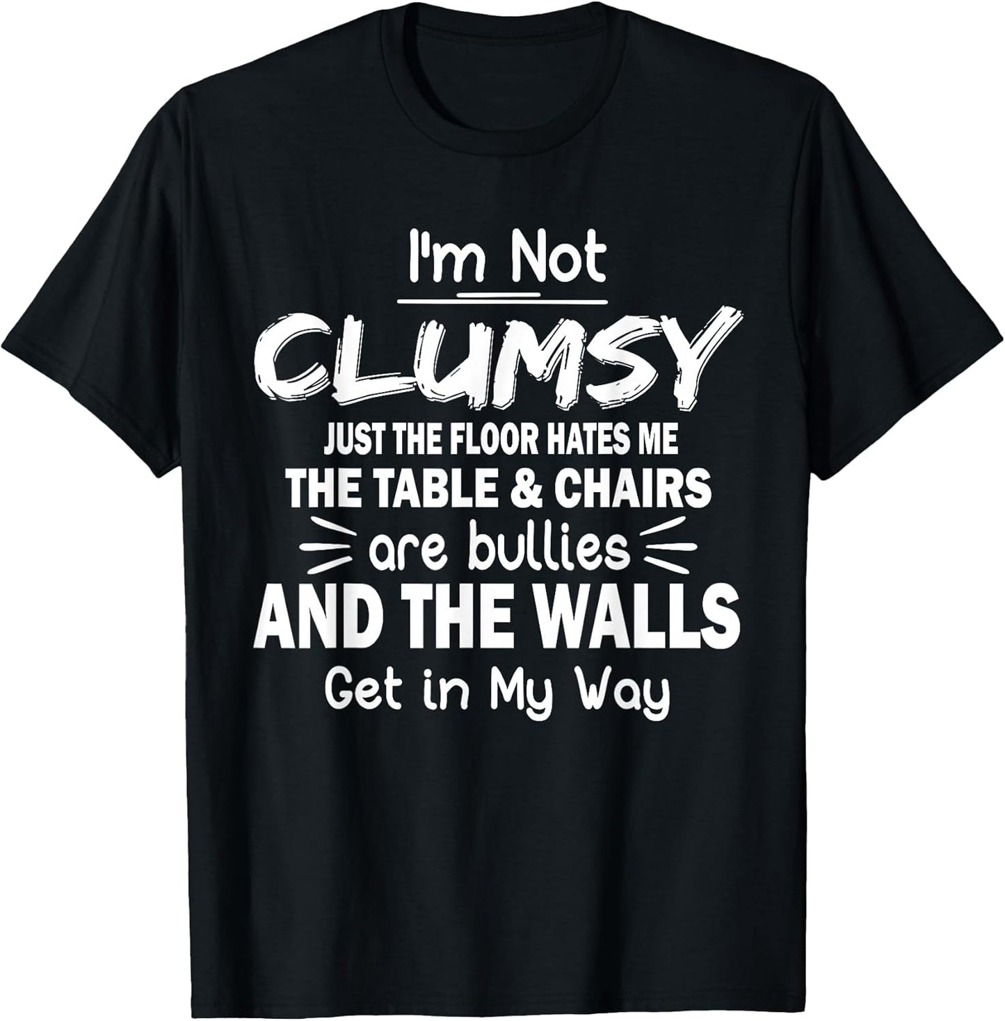 I'm Not Clumsy Funny Quote Sarcastic Men Women Boys Girls T-Shirt
