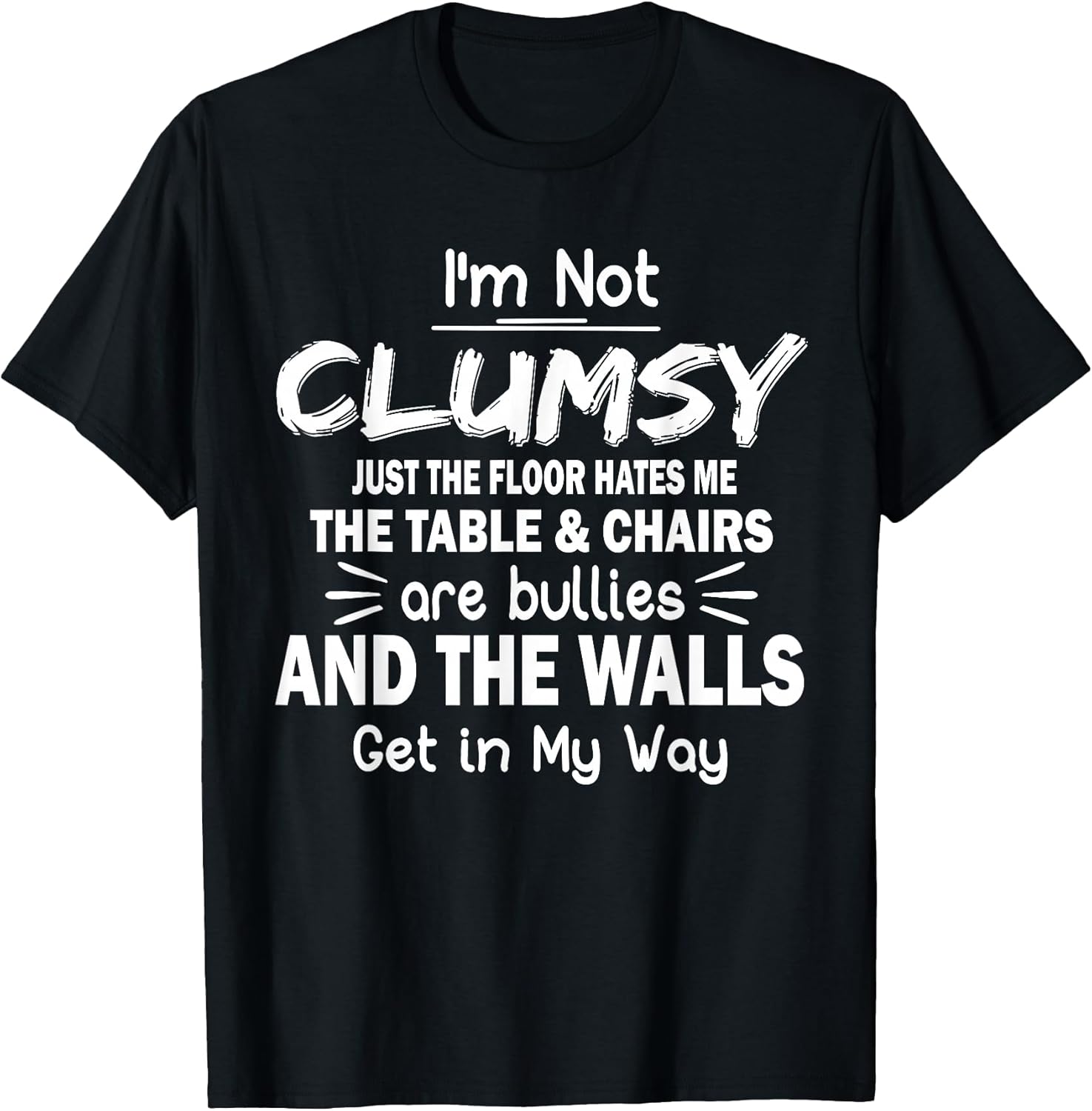 I'm Not Clumsy Funny Quote Sarcastic Men Women Boys Girls T-Shirt