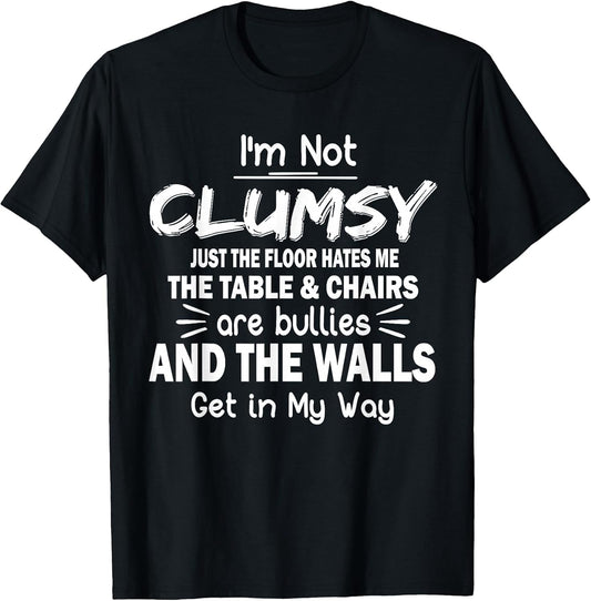 I'm Not Clumsy Funny Quote Sarcastic Men Women Boys Girls T-Shirt