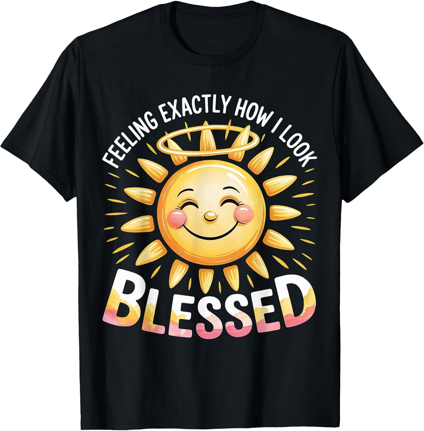 Feeling Exactly How I Look Blessed Inspirational - T-Shirt