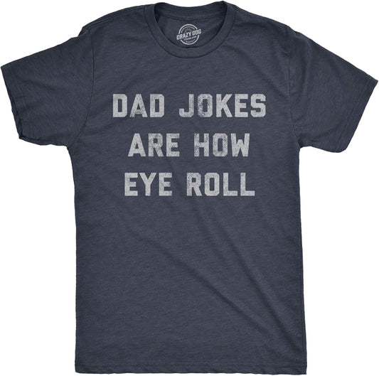 Mens Dad Jokes are How Eye Roll T Shirt Funny Father's Day Graphic Novelty Hilarious Tee