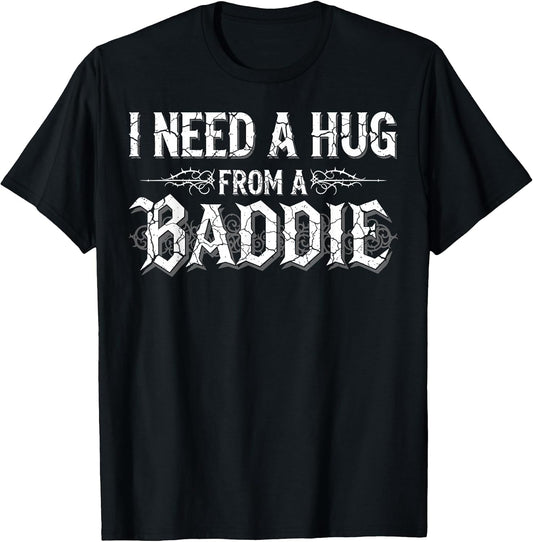 I Need A Hug from A Baddie Funny Retro Vintage Quote T-Shirt