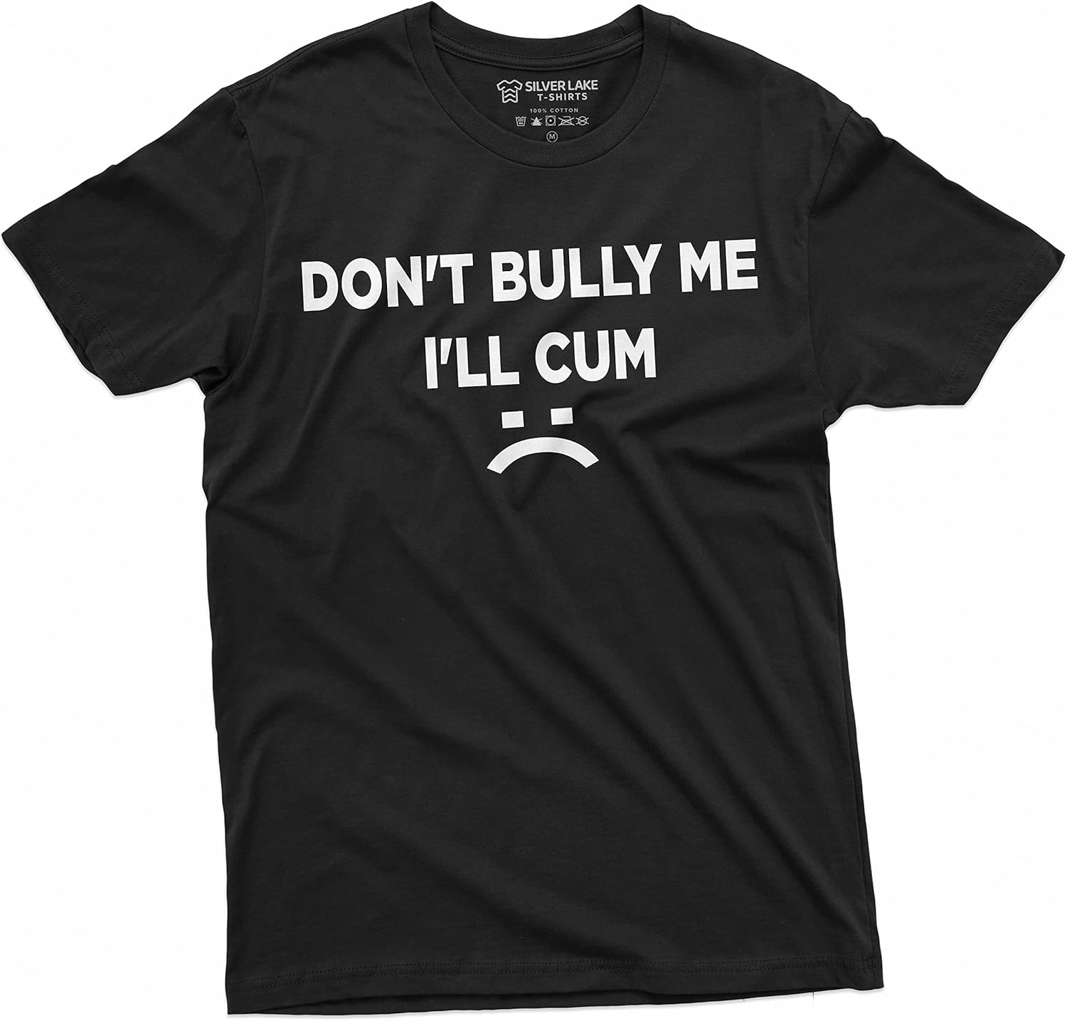 Don't Bully Me I'll Cum Funny Offensive Shirt Humorous Saying Tee Sarcastic T-Shirt
