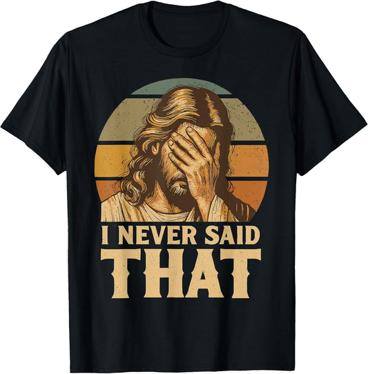 I Never Said That Jesus Meme Funny Christian God Religious T-Shirt