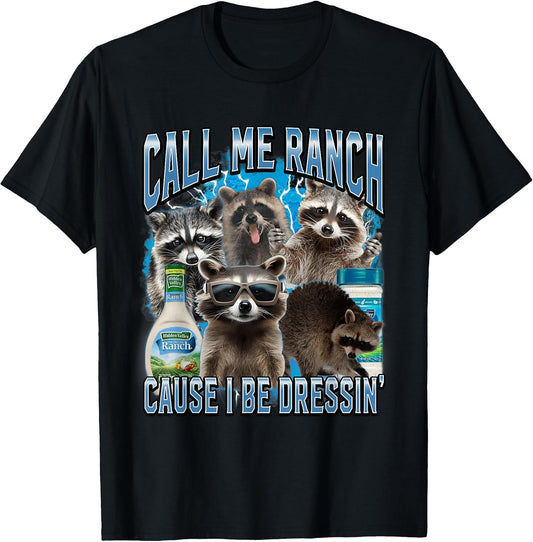 Call Me Ranch Cause I Be Dressing Funny Raccoon Meme T-Shirt