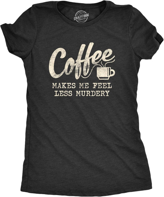 Womens Coffee Makes Me Feel Less Murdery T Shirt Funny Sarcastic Caffeine Funny T Shirts Sarcastic Tops for Women Cool Coffee Top Women's Novelty Tees Black - XL