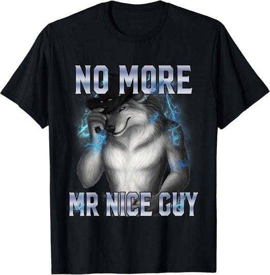 No More Mr Nice Guy Funny Alpha Wolf Meme Unhinged Brainrot T-Shirt
