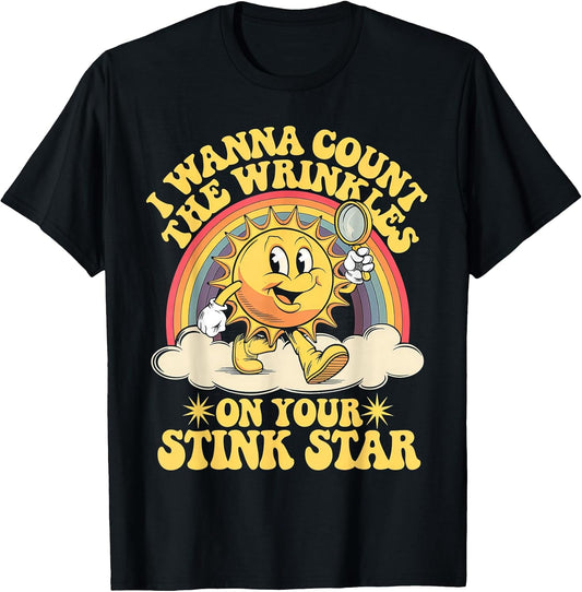 I Wanna Count The Wrinkles On Your Stink Star T-Shirt
