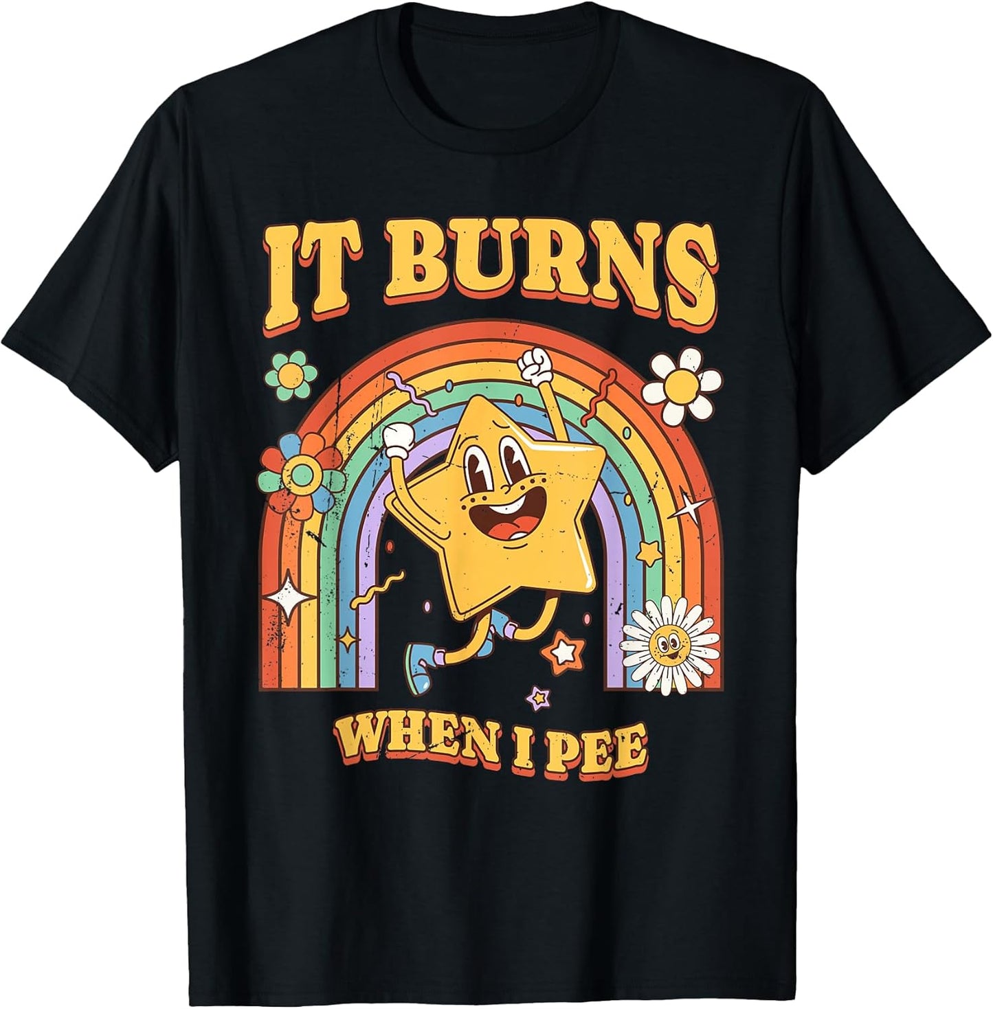 Funny Saying It Burns When I Pee! Sarcastic, Ironic T-Shirt