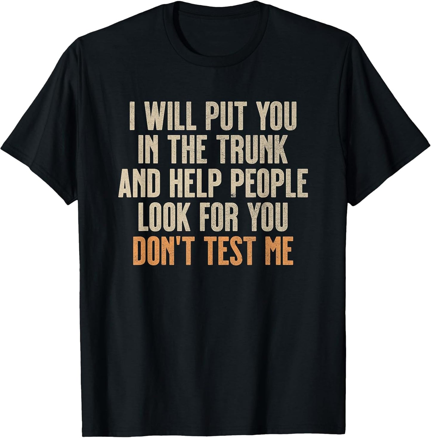 Funny Humor Adult Quote - I Will Put You in The Trunk T-Shirt