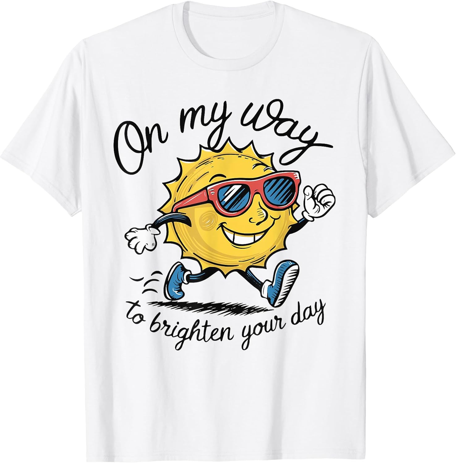 Funny Sun On My Way To Brighten Your Day Sarcastic Quote T-Shirt