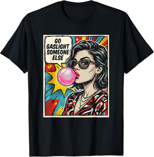 Go Gaslight Someone Else Funny Sarcastic Quote Comic Pop Art T-Shirt