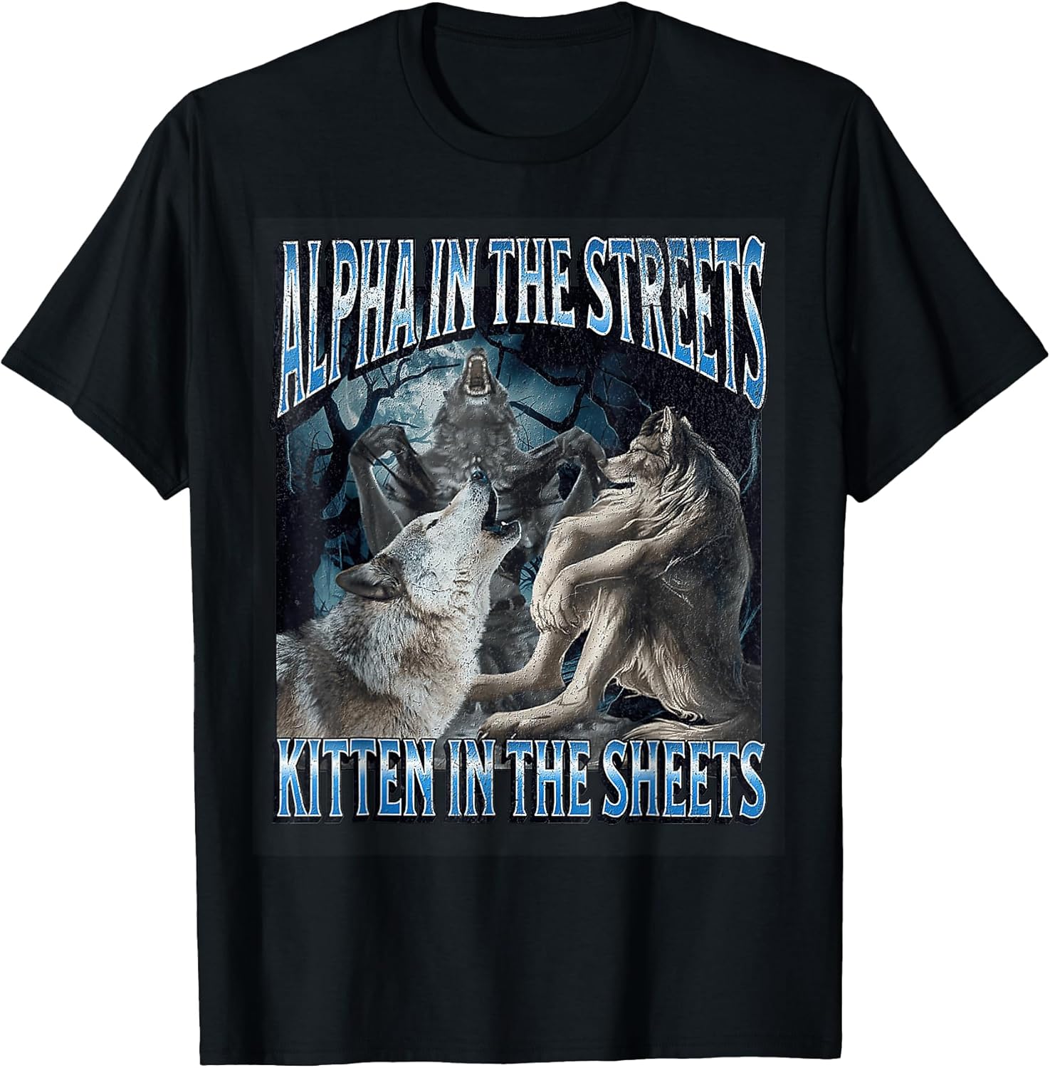 Alpha in The Streets Kitten Funny Werewolf Wolf Meme T-Shirt