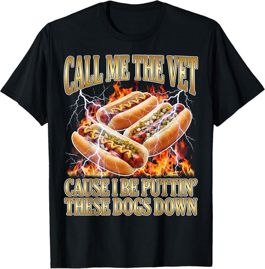 Hot Dog Call Me The Vet Puttin' Dogs Down Funny Glizzy Meme T-Shirt