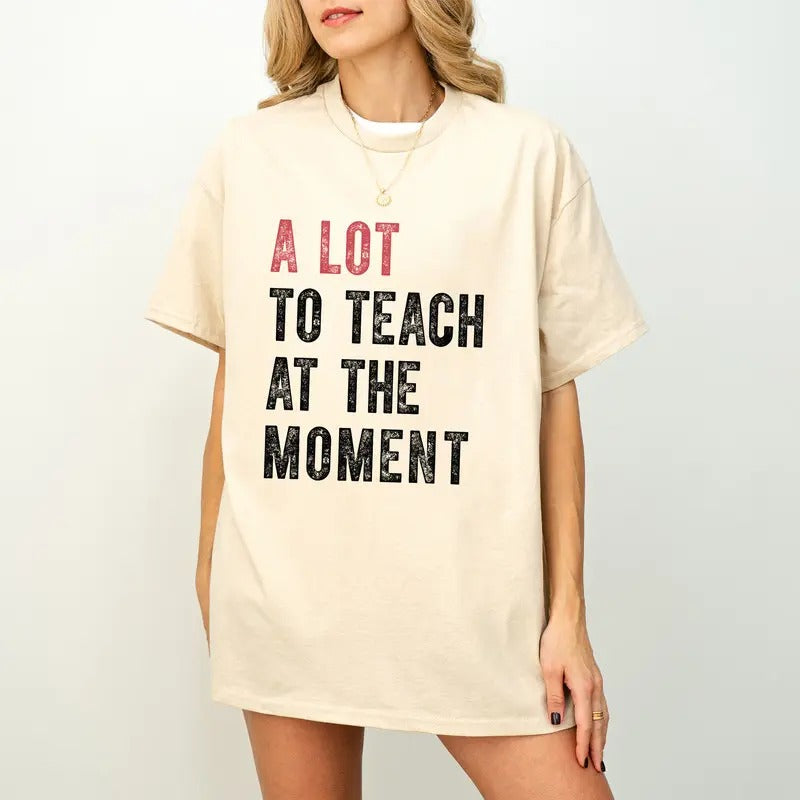 A Lot To Teach At The Moment T-shirt, Teacher Shirt, Funny Saying Shirt, Teacher Squad Shirts, School Shirt, Counselor...