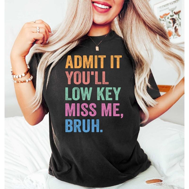 Admit It You'll Low Key Miss Me Tshirt Sweatshirt, Funny Teacher Shirt, End Of School Shirt, Teacher Summer Tee, Unisex...