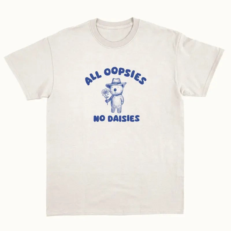 All Oopsies No Daisies - Unisex T Shirt Hoodie, Sweatshirt | InkThreadWorks.com