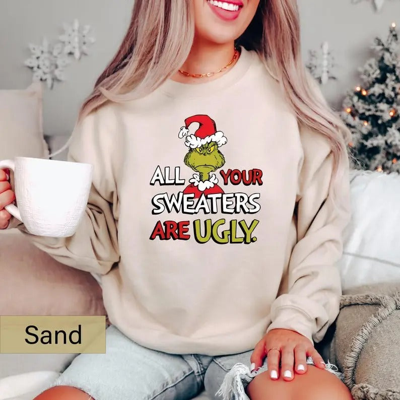 All of Your Sweaters are Ugly Sweatshirt, Christmas Movie Shirt, Christmas Gifts, Funny Holiday Crewneck, Funny Grinchmas Sweatshirt