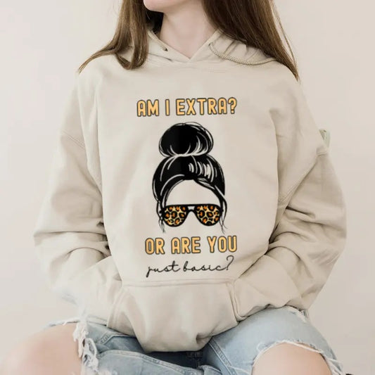 Am I Extra or Are You Just Basic Funny Hoodie Casual Street Style Fleece Fabric Pullover Hooded Sweatshirt for Women for...