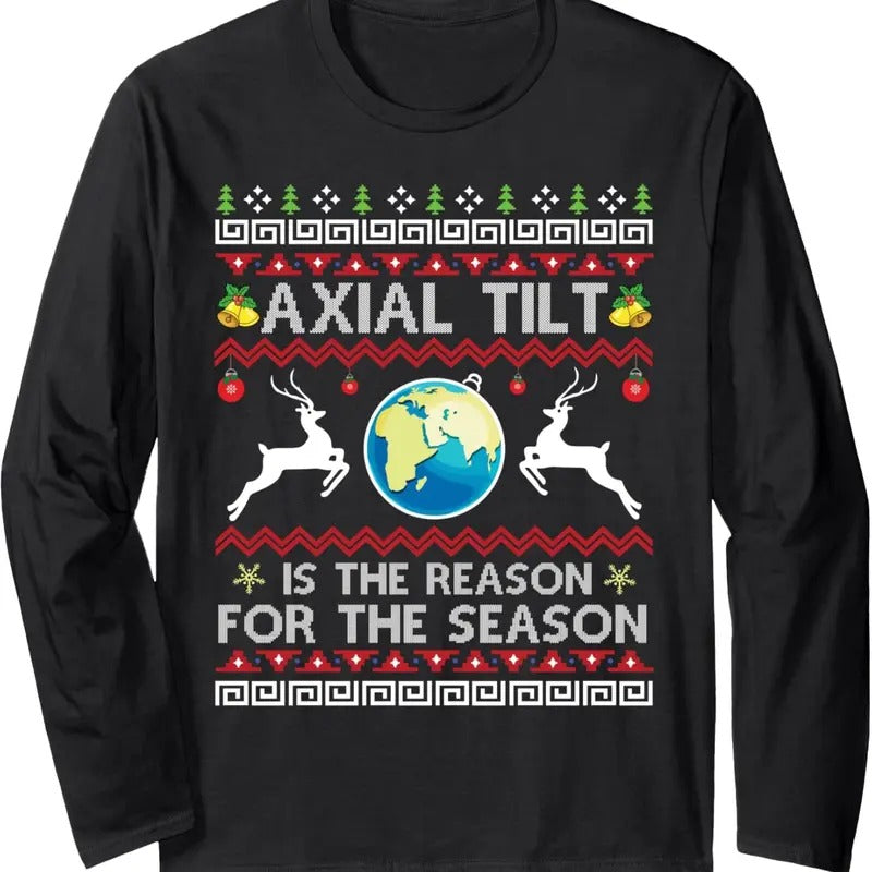 Axial Tilt Is The Reason For The Season Funny Ugly Christmas Long Sleeve T-Shirt Hoodie, Sweatshirt | InkThreadWorks.com