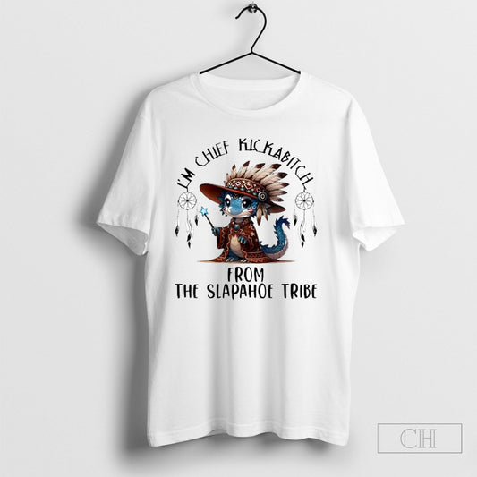 Baby Dragon Im Chief Kickabitch From The Slapahoe Tribe Tee