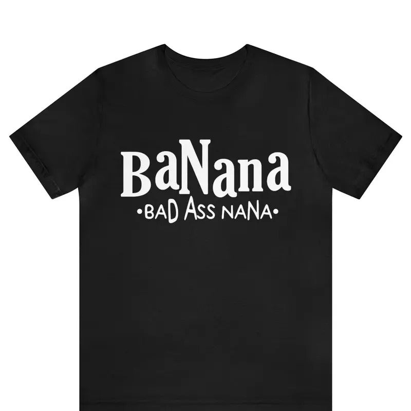 Badass Gigi Shirt, Funny Grandma T-Shirt, Banana Bad Ass Nana Shirt, Best Grandma Ever Shirt Gift For Mother Day, Badass...