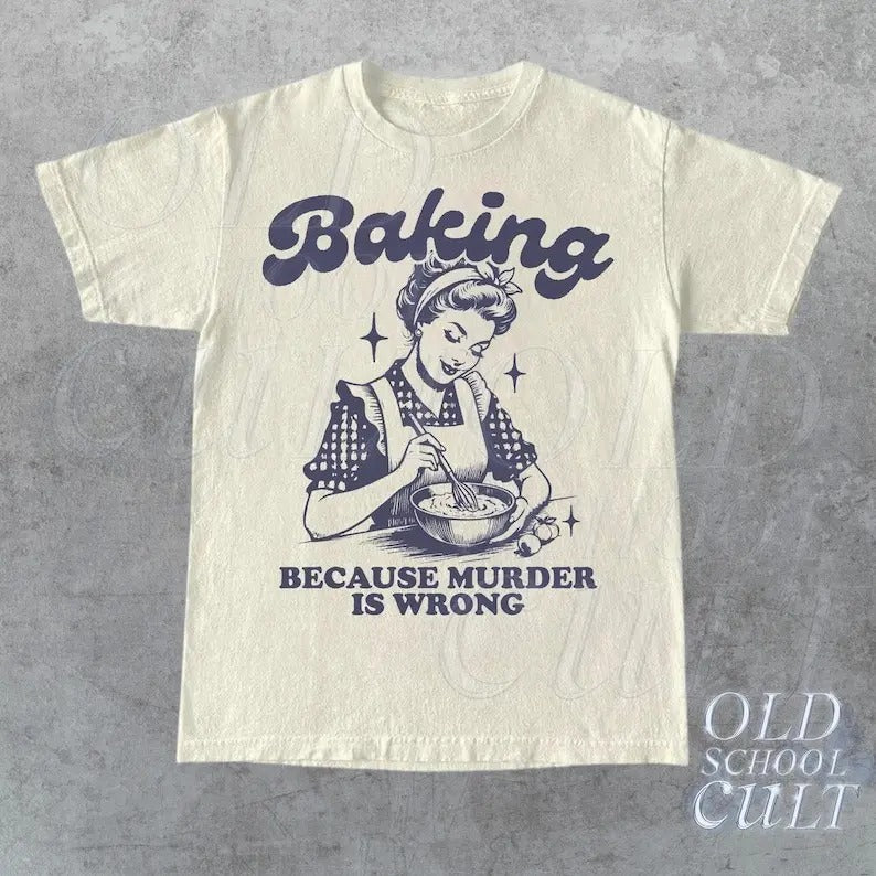 Baking Because Murder Is Wrong T-Shirt, Retro Unisex Adult T Shirt, Vintage T Shirt, Nostalgia T Shirt, Relaxed Cotton Tees, Retro Gifts