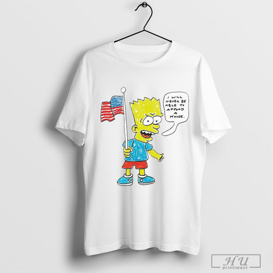 Bart I Will Never Be Able To Afford A House T Shirt
