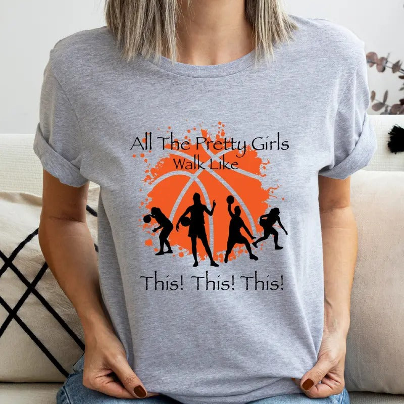 Basketball Girl T-Shirt, All The Pretty Girls Walk Like This Shirt, Sport Player Tee, Basketball Mama Gift Hoodie, Sweatshirt