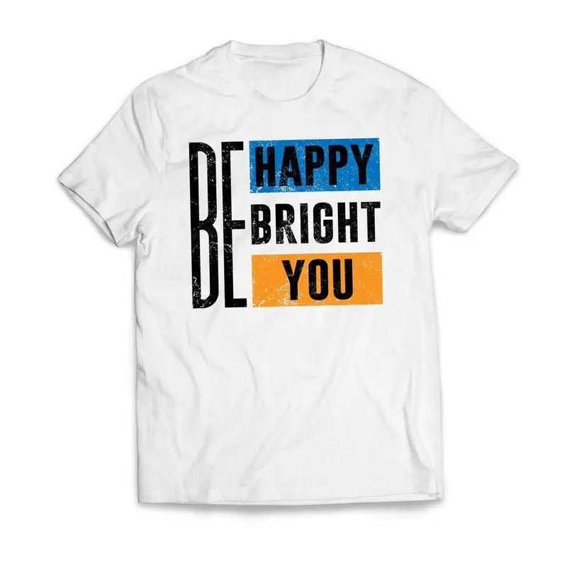 Be Happy Be Bright Be You Motivational T-Shirt Casual Classic Hoodie, Sweatshirt | InkThreadWorks.com