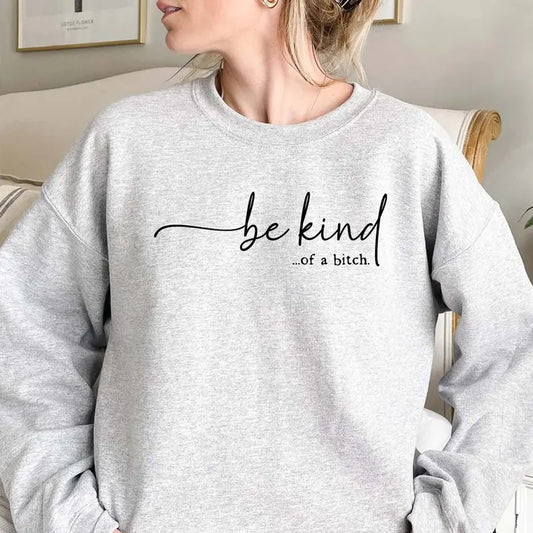 Be Kind...of a Bitch Funny Sweater Casual Street Style Fleece Crewneck Pullover Sweatshirt Tops Trendy For Women For Men,...