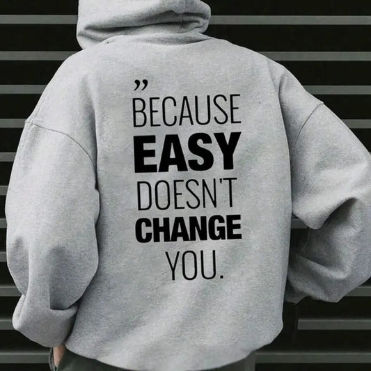 Because Easy Don't Change You Hoodie Casual Style Fleece Fabric Pullover Sweatshirt Trend Tops for Women for Men T-Shirts