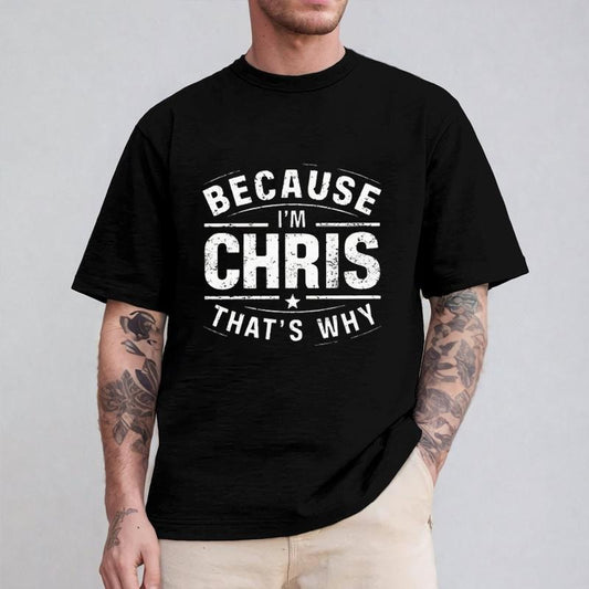 Because I'm Chris That's Why Tshirt Casual Style Crew Neck Short Sleeve T-Shirt Tops Trendy for Unisex, Perfect Gift...