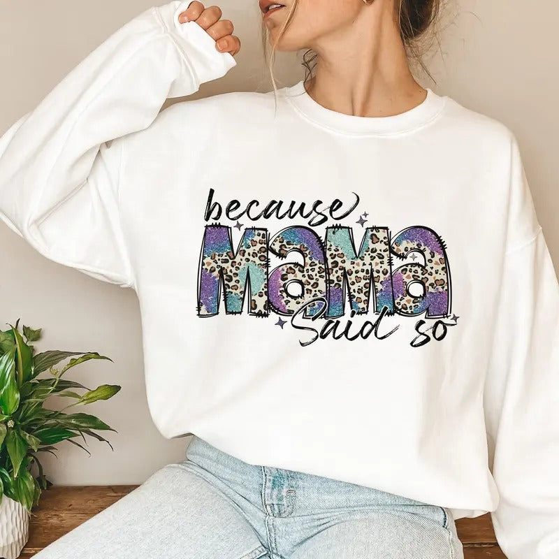 Because Mama Said So Sweatshirt, Faux Sequin Mama Sweatshirt, Leopard Mama Sweatshirt, Mama sublimation Sweatshirt,...