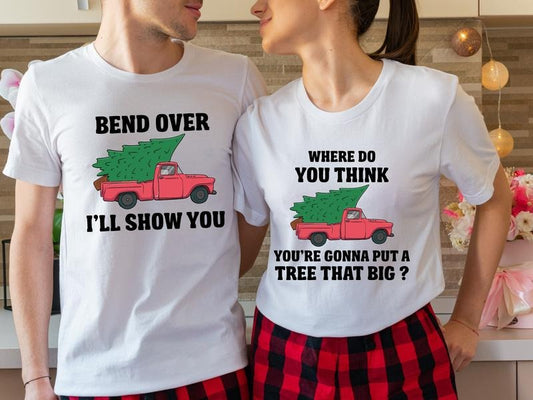 Bend Over And I'll Show You Shirt, Matching Couples Christmas Tee, Where Do You Think You're Gonna Put A Tree That Big Shirt, Funny Christmas Gift Tee For Husband.