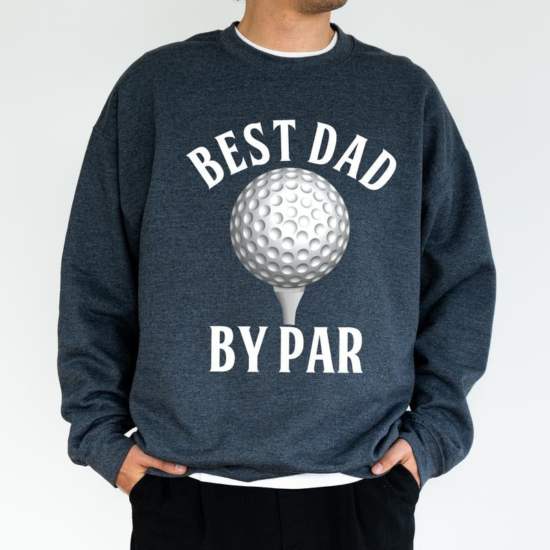Best Dad By Par Golfing Sweatshirt, Golf Crewneck for Men, Golf Dad Top, Birthday Gifts for Daddy Papa, Husband Gift