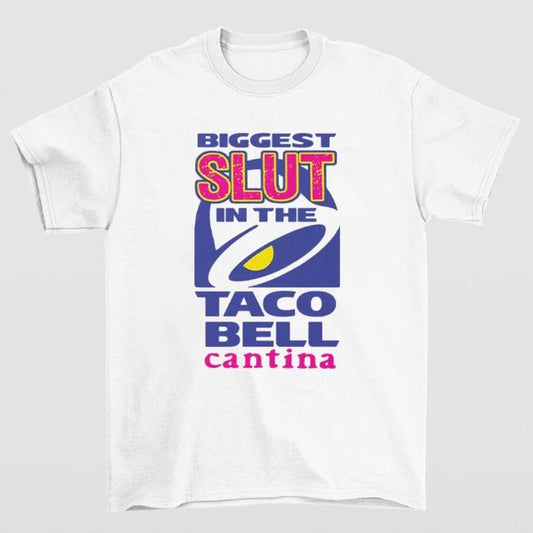 Biggest Slut In the Taco Bell Cantina T-Shirt Funny and Bold Statement Tee Hoodie, Sweatshirt | InkThreadWorks.com