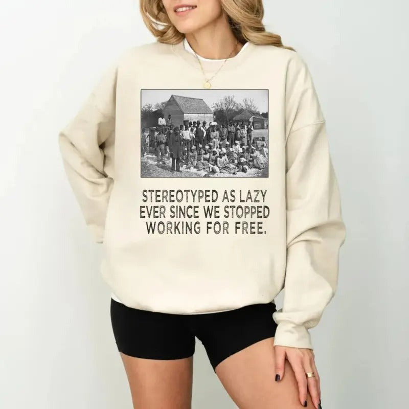 Black History Tshirt Sweatshirt Hoodie, Stereotyped As Lazy, Black And Educated Shirt, Black Lives Tee, African American, Unisex Sweater Pullover Tee