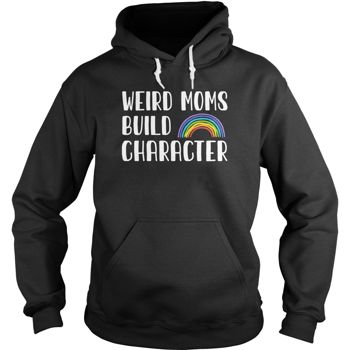 Weird Moms Build Character Hoodie