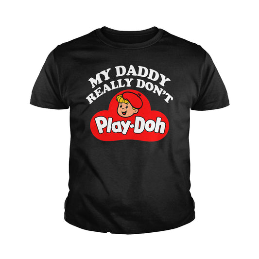 My Daddy Really Don't Play Doh Kids Shirts