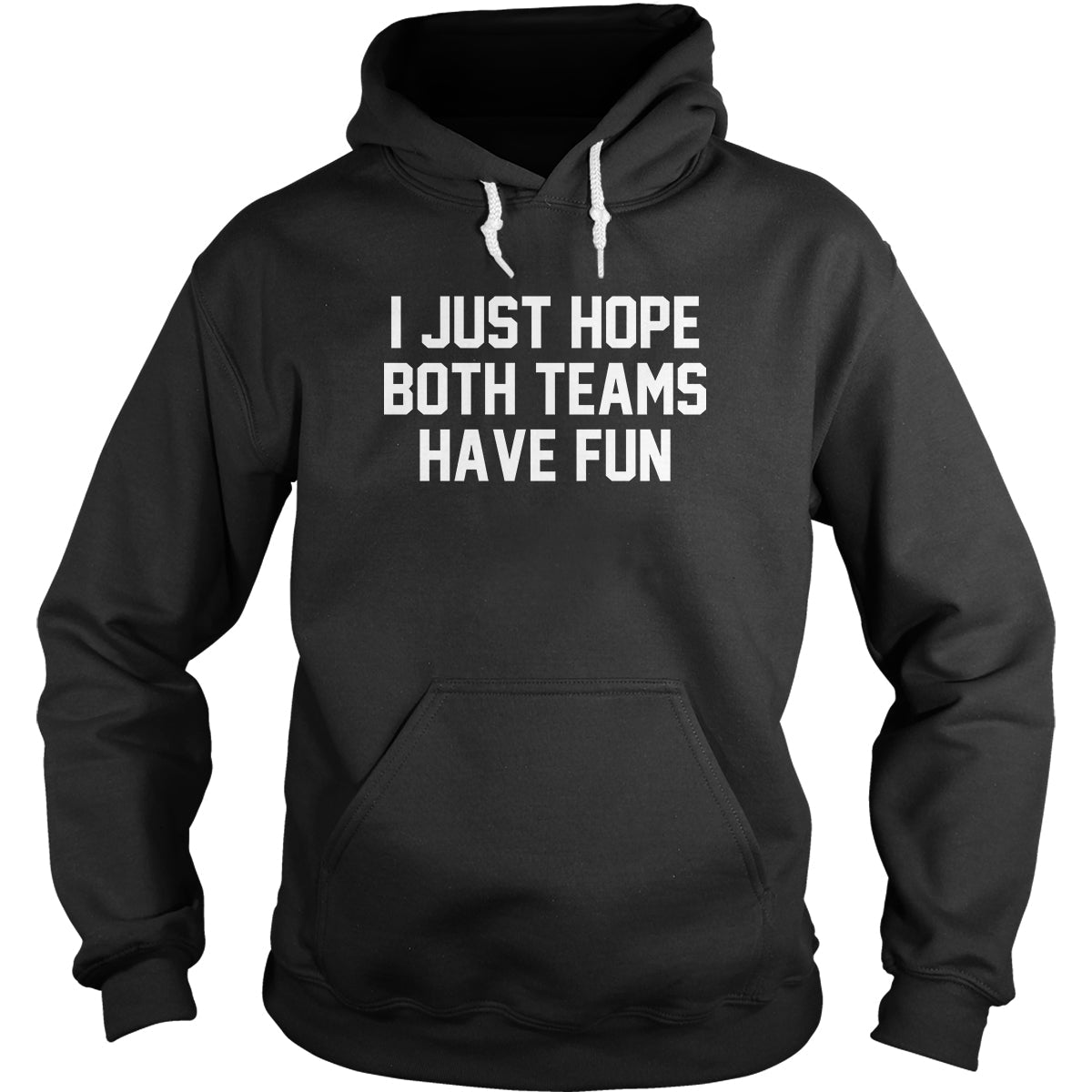 I Just Hope Both Teams Have Fun Hoodie