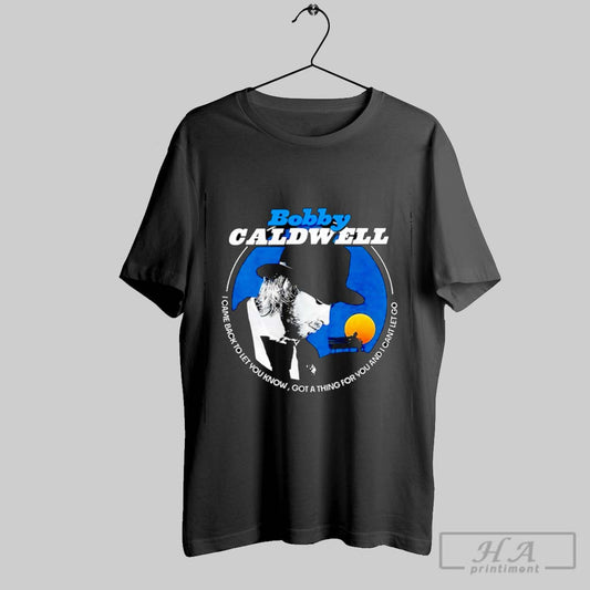 Bobby Caldwell I Came Back To Let You Know Got A Thing For You And