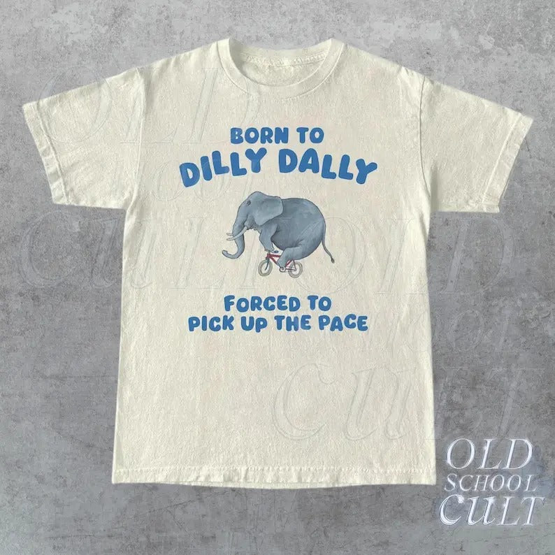 Born To Dilly Dally Graphic T Shirt, Funny Retro T Shirt, Vintage Relaxed Cotton Meme Shirt, Funny Unisex Shirt, Cool Gift For Friends