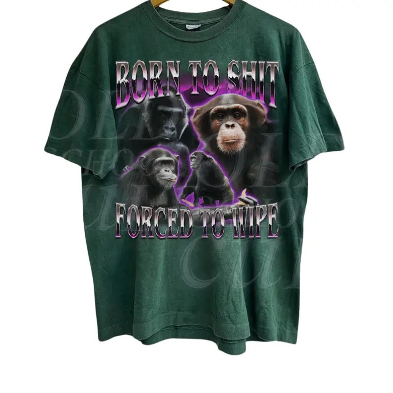 Born To S... Forced To Wipe 90s Bootleg T-Shirt, Retro Ape Meme Shirt, Funny Gift For Friends, Funny Graphic Shirt, Washed Shirt, Weird Tees Menswear