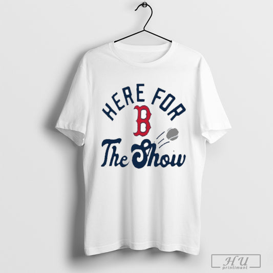 Boston Red Sox Mlb Here For The Show T Shirt